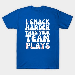 I snack harder than your team plays T-Shirt